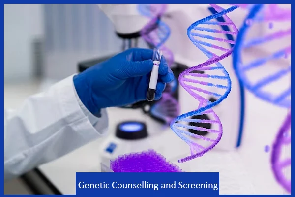 Genetic Counselling and Screening